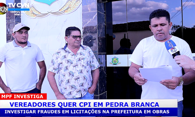 Vereadores apresenta pedido de CPI para investigar fraude em licitação da Prefeitura de Pedra Branca – Portal Central Vale Notícias